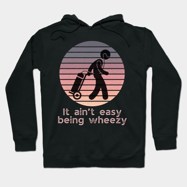 It ain’t easy being wheezy (on oxygen) Hoodie by WearablePSA